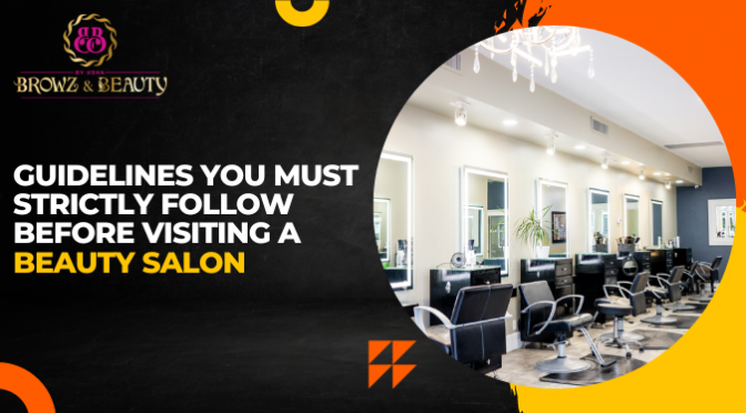Guidelines You Must Strictly Follow Before Visiting a Beauty Salon