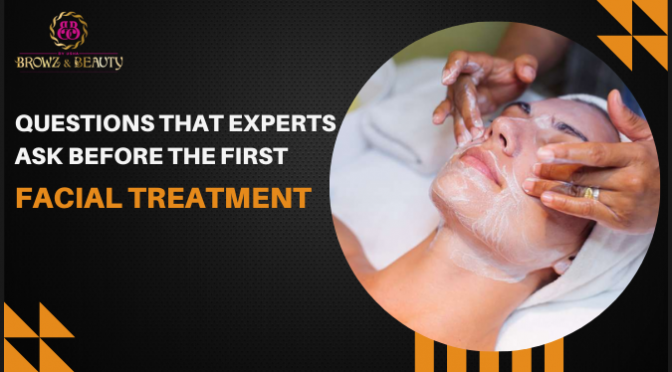 Questions That Experts Ask Before the First Facial Treatment