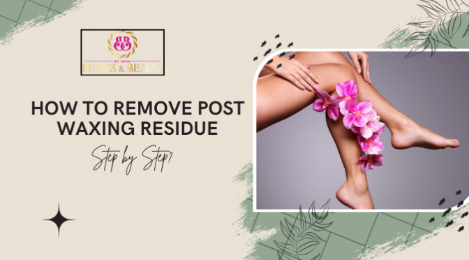 How to Remove Post Waxing Residue Step by Step?